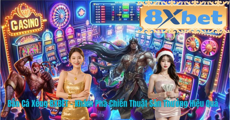 Bắn Cá Xèng 8XBET – Khám Phá Chiến Thuật Săn Thưởng Hiệu Quả