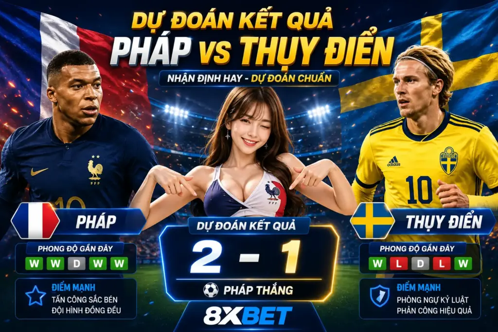 Dự đoán kết quả Pháp vs Thụy Điển