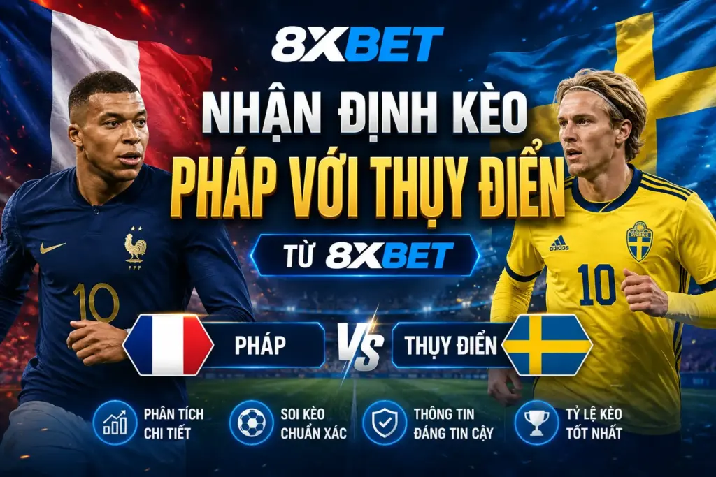 Nhận định kèo Pháp với Thụy Điển từ 8XBET