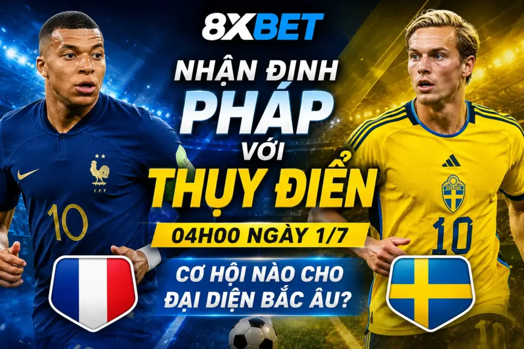 Nhận Định Pháp Với Thụy Điển, 04h00 Ngày 1/7: Cơ Hội Nào Cho Đại Diện Bắc Âu?