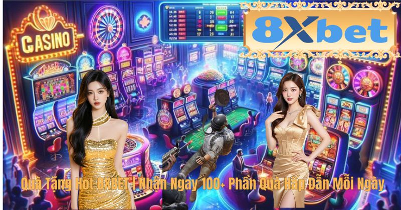Quà Tặng Hot 8XBET | Nhận Ngay 100+ Phần Quà Hấp Dẫn Mỗi Ngày
